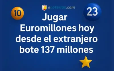 Jugar Euromillones hoy desde el extranjero bote 137 millones