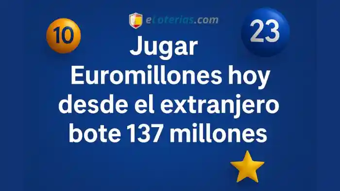 Jugar Euromillones hoy desde el extranjero bote 137 millones
