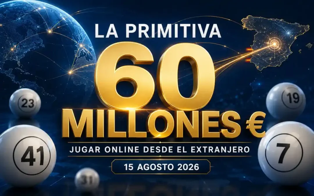 La Primitiva alcanza un bote de 60 millones de euros para el sorteo del 15 de agosto de 2026 y participación desde el extranjero